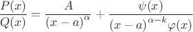 $${{P(x)} \over {Q(x)}} = {A \over {{{(x - a)}^\alpha }}} + {{\psi (x)} \over {{{(x - a)}^{\alpha  - k}}\varphi (x)}}$$