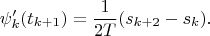 $$\psi'_k(t_{k+1})=\frac {1}{2T}(s_{k+2}-s_{k}).$$