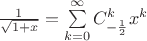 $\frac{1}{\sqrt{1+x}}=\sum\limits_{k=0}^{\infty}C_{-\frac{1}{2}}^kx^k$