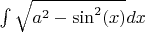 $\int\sqrt{a^2-\sin^2(x)}dx$