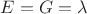 $E=G=\lambda$