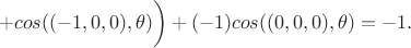 $$+cos((-1,0,0),\theta)\bigg)+(-1)cos((0,0,0),\theta)=-1.$$