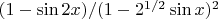 $(1- \sin 2x)/(1-2^{1/2}\sin x)^2$