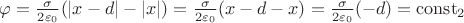 $\varphi = \frac{\sigma}{2\varepsilon_0}(|x-d|-|x|) = \frac{\sigma}{2\varepsilon_0}(x-d-x) = \frac{\sigma}{2\varepsilon_0}(-d) = \operatorname{const_2}$
