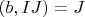 $(b, IJ)=J$