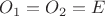 $O_1=O_2=E$