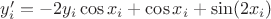 $y_i' = -2y_{i}\cos x_i + \cos x_{i} + \sin(2x_i)$ $y_i' = -2y_{i}\cos x_i + \cos x_{i} + \sin(2x_i)$