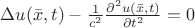 $ \Delta u(\bar x, t) - \frac {1}{c^2}} \frac{\partial ^2 u(\bar x, t)}{\partial t^2}} = 0 $