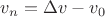 $v_n = \Delta v - v_0$ $v_n = \Delta v - v_0$