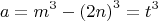 $$\[
a = m^3  - \left( {2n} \right)^3  = t^3 
\]$