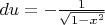 $ du=- \frac{1}{\sqrt{1-x^2}} $