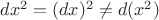 $dx^2=(dx)^2\ne d(x^2)$