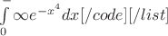 \int\limits_0^-\infty e^{-x^4}dx[/code][/list]