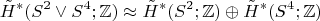 $$\tilde H^*(S^2\vee S^4;\mathbb{Z})\approx\tilde H^*(S^2;\mathbb{Z})\oplus\tilde H^*(S^4;\mathbb{Z})$$