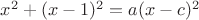 $x^2+(x-1)^2=a(x-c)^2$