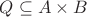 $Q\subseteq A\times B$
