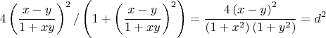$$\[
4\left( {\frac{{x - y}}{{1 + xy}}} \right)^2 /\left( {1 + \left( {\frac{{x - y}}{{1 + xy}}} \right)^2 } \right) = \frac{{4\left( {x - y} \right)^2 }}{{\left( {1 + x^2 } \right)\left( {1 + y^2 } \right)}} = d^2 
\]$