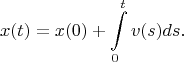 $$
x(t)=x(0)+\int\limits_0^t v(s)ds.
$$