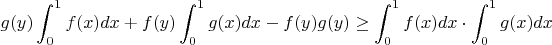 $$g(y)\int_0^1f(x)dx +f(y)\int_0^1g(x)dx - f(y)g(y) \ge \int_0^1f(x)dx \cdot \int_0^1g(x)dx$$