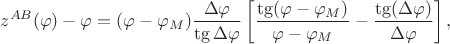 $$z^{AB}(\varphi)-\varphi=(\varphi-\varphi_M) \frac {\Delta \varphi} {\tg \Delta \varphi} \left[\frac {\tg(\varphi-\varphi_M)} {\varphi-\varphi_M} - \frac {\tg(\Delta \varphi)} {\Delta \varphi} \right],$$