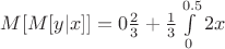 $M[M[y|x]]=0\frac{2}{3}+\frac{1}{3}\int\limits_{0}^{0.5}2x$