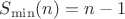 $S_{\min}(n)=n-1$