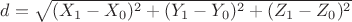 $d=\sqrt{ (X_{1}-X_{0})^2+(Y_{1}-Y_{0})^2+(Z_{1}-Z_{0})^2  }$