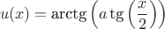 $$
u(x) = {\text{arctg}}\left( {a\,{\text{tg}}\left( {\frac{x}
{2}} \right)} \right)
$$