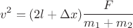 $$v^2 = (2l + \Delta x)\frac{F}{m_1 + m_2}$$