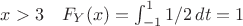 $x>3\quad F_Y(x)=\int_{-1}^{1}1/2\,dt = 1$ $x>3\quad F_Y(x)=\int_{-1}^{1}1/2\,dt = 1$
