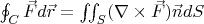 $\oint _C \vec{F} d\vec{r} = \iint_{S} (\nabla \times \vec{F}) \vec{n} dS$