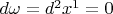 $d\omega=d^2x^1=0$