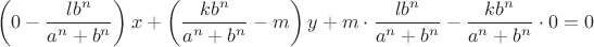 $$\left( {0 - \frac{{l{b^n}}}{{{a^n} + {b^n}}}} \right)x + \left( {\frac{{k{b^n}}}{{{a^n} + {b^n}}} - m} \right)y + m \cdot \frac{{l{b^n}}}{{{a^n} + {b^n}}} - \frac{{k{b^n}}}{{{a^n} + {b^n}}} \cdot 0 = 0$$