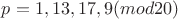 $p=1,13,17,9(mod20)$