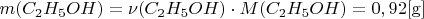 $\[m({C_2}{H_5}OH) = \nu ({C_2}{H_5}OH) \cdot M({C_2}{H_5}OH) = 0,92[{\rm{g}}]\]$