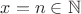 $x=n\in\mathbb N$