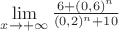 $\[
\mathop {\lim }\limits_{x \to  + \infty } \frac{{6 + (0,6)^n }}{{(0,2)^n  + 10}}
\]$