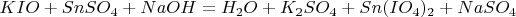 $KIO+SnSO_4+NaOH=H_2O+K_2SO_4+Sn(IO_4)_2+NaSO_4$