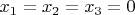 $x_1=x_2=x_3=0$