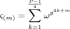 $$  
\varsigma _{\left( m \right)}  = \sum\limits_{k = 1}^{\frac{{P - 1}}{4}} {\omega ^{g^{4k + m} } } 
$