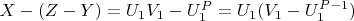 $X- (Z-Y) = U_1V_1- U_1^P = U_1(V_1- U_1^{P-1})$