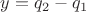 $y=q_2-q_1 $