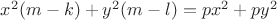 $x^2(m-k)+y^2(m-l)=px^2+py^2$
