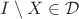 $I \setminus X \in \mathcal{D}$