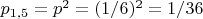 $p_{1,5}=p^2=(1/6)^2=1/36$