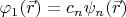 $\varphi_1(\vec r)=c_n \psi_n(\vec r) $