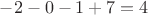 $-2-0-1+7=4$