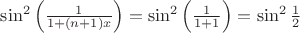 $\sin ^2 \left(\frac 1 {1+(n+1)x}\right)=\sin ^2 \left(\frac 1 {1+1}\right)=\sin ^2 \frac 12$ $\sin ^2 \left(\frac 1 {1+(n+1)x}\right)=\sin ^2 \left(\frac 1 {1+1}\right)=\sin ^2 \frac 12$