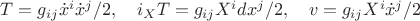 $T=g_{ij}\dot x^i\dot x^j/2,\quad i_XT=g_{ij}X^idx^j/2,\quad v=g_{ij}X^i\dot x^j/2$