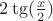 $2\tg(\frac{x}{2})$